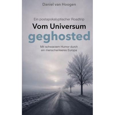 Vom Universum geghosted | Ein postapokalyptischer Roadtrip, Taschenbuch von Daniel van Hoogen, Tredition, 978-3-912891-01-0