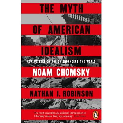 The Myth of American Idealism, Taschenbuch von Noam Chomsky,Nathan J. Robinson, Penguin Books Ltd, 978-1-4059-6714-3