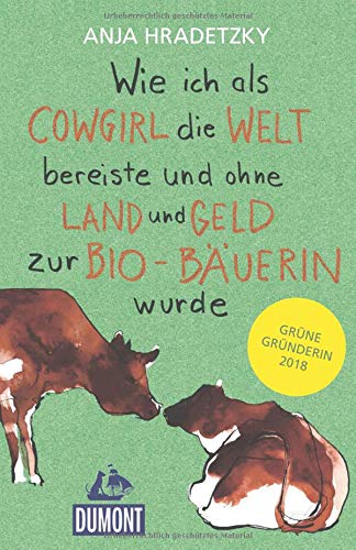 Anja Hradetzky - Wie ich als Cowgirl die Welt bereiste ...: und ohne Land und Geld zur Bio-Bäuerin wurde (DuMont Welt - Menschen - Reisen) - Preis vom 02.10.2026 23:42:20 h