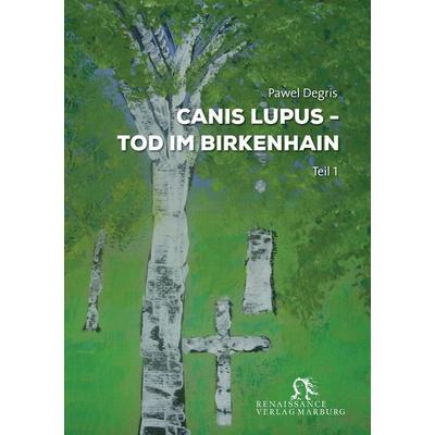 Canis Lupus, Taschenbuch von Pawel Degris, BoD - Books on Demand, 978-3-939442-92-9