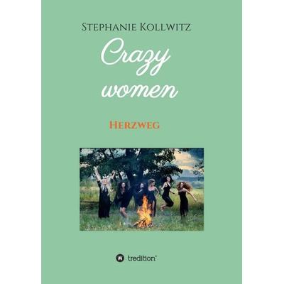 Crazy women - Herzweg, Taschenbuch von Stephanie Kollwitz, Tredition, 978-3-347-26689-6