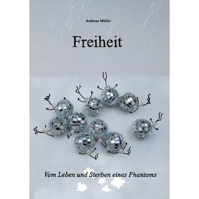 Freiheit, Taschenbuch von Andreas Müller, BoD – Books on Demand, 978-3-7448-4038-5