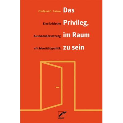 Das Privileg, im Raum zu sein, Taschenbuch von Olúfẹ́mi O. Táíwò, Unrast Verlag, 978-3-89771-629-2