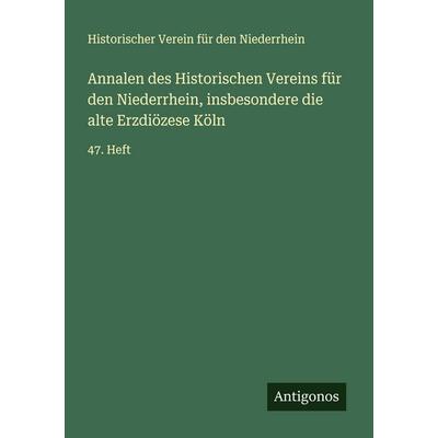 Annalen des Historischen Vereins für den Niederrhein, insbesondere die alte Erzdiözese Köln, Taschenbuch von Historischer Verein für den Niederrhein,