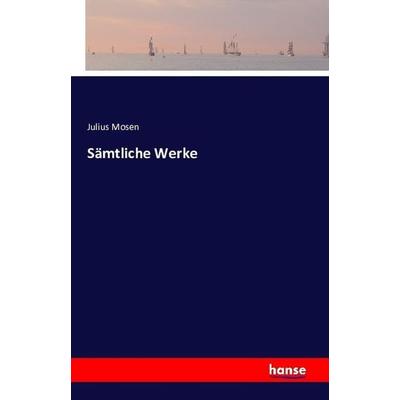 Sämtliche Werke, Taschenbuch von Julius Mosen, Hansebooks, 978-3-7411-1551-6