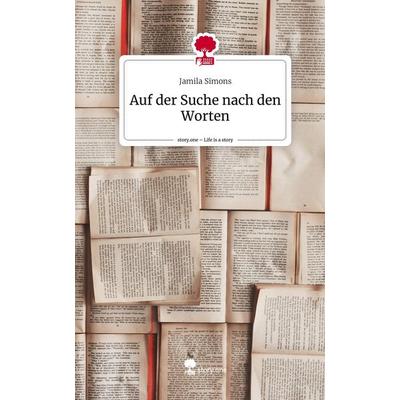 Auf der Suche nach den Worten. Life is a Story - story.one, Gebundene Ausgabe von Jamila Simons, Story.one publishing, 978-3-7108-8746-8