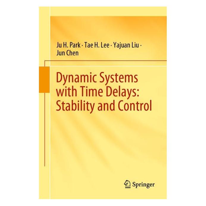 Springer Dynamic Systems with Time Delays: Stability and Control (Englisch, Hardcover, Ju H. Park, Jun Chen, Tae H. Lee, Yajuan Liu) (71874098)