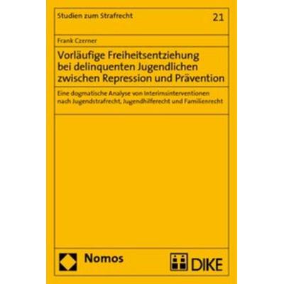 Vorläufige Freiheitsentziehung bei delinquenten Jugendlichen zwischen Repression und Prävention, Taschenbuch von Frank Czerner, Nomos,