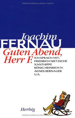 Joachim Fernau - Guten Abend, Herr F: Ich sprach mit: Friedrich Nietzsche, Xanthippe, Agnes Bernauer, König Heinrich IV. u. a - Preis vom 10.10.2026 11:48:34 h