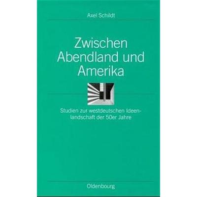 Zwischen Abendland und Amerika, Gebundene Ausgabe von Axel Schildt, De Gruyter Oldenbourg, 978-3-486-56344-3