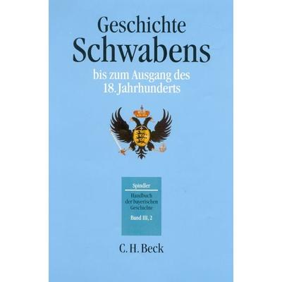 Handbuch der bayerischen Geschichte Bd. III,2: Geschichte Schwabens bis zum Ausgang des 18. Jahrhunderts, Gebundene Ausgabe von Max Spindler, C.H.