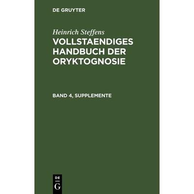 Vollstaendiges Handbuch der Oryktognosie. Band 4, Supplemente, Gebundene Ausgabe von Heinrich Steffens, De Gruyter, 978-3-11-268459-7