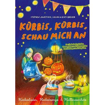 Kürbis, schau mich an - Kürbislieder, Herbstsongs & Halloweenhits, Taschenbuch von Stephen Janetzko, Verlag Stephen Janetzko, 978-3-95722-539-9