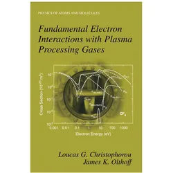 Fundamental Electron Interactions with Plasma Processing Gases, Fachbücher von James K. Olthoff, Loucas G. Christophorou