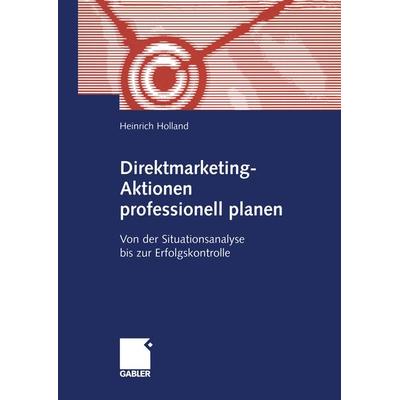 Direktmarketing-Aktionen professionell planen, Taschenbuch von Heinrich Holland, Betriebswirtschaftlicher Verlag Gabler, 978-3-409-11772-2