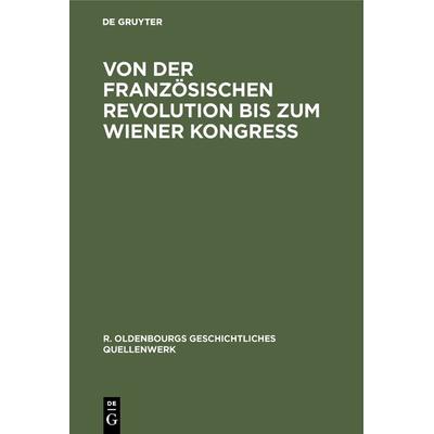 Von der Französischen Revolution bis zum Wiener Kongreß, Gebundene Ausgabe von , De Gruyter Oldenbourg, 978-3-486-76269-3