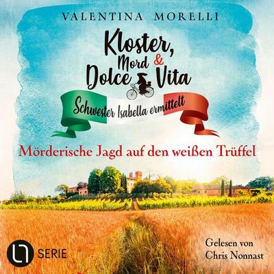 Mörderische Jagd auf den weißen Trüffel - Kloster, Mord und Dolce Vita - Schwester Isabella ermittelt, Folge 27 - Valentina Morelli, Audio,