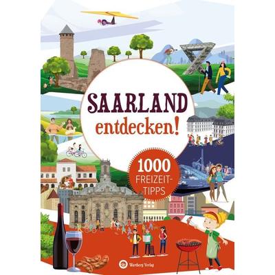 Saarland entdecken! 1000 Freizeittipps : Natur, Kultur, Sport, Spaß, Taschenbuch von Günther Klahm, Wartberg Verlag, 978-3-8313-3578-7