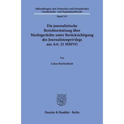 Die journalistische Berichterstattung über Marktgerüchte unter Berücksichtigung des Journalistenprivilegs aus Art. 21 MMVO, Taschenbuch von Lukas
