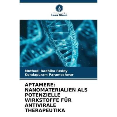 Aptamere: Nanomaterialien als Potenzielle Wirkstoffe für Antivirale Therapeutika, Taschenbuch von Muthadi Radhika Reddy,Kondapuram Parameshwar, Verlag