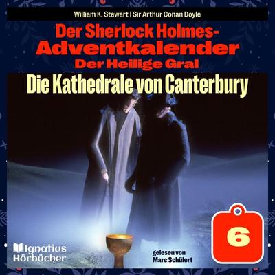 Die Kathedrale von Canterbury (Der Sherlock Holmes-Adventkalender: Der Heilige Gral, Folge 6) - Arthur Conan Doyle,William K. Stewart, Audio,