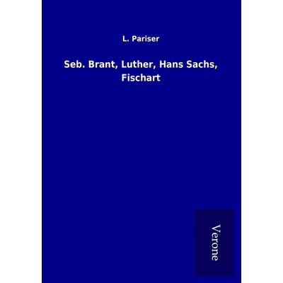 Seb. Brant, Luther, Hans Sachs, Fischart, Taschenbuch von L. Pariser, BoD - Books on Demand