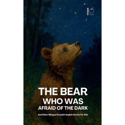 The Bear Who Was Afraid Of The Dark And Other Bilingual Swedish-English Stories for Kids, Taschenbuch von Pomme Bilingual, Pomme Bilingual