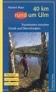 Herbert Mayr - 40 km rund um Ulm: Traumtouren zwischen Ostalb und Oberschwaben. Wandern, Rad fahren, Entdecken - Preis vom 11.10.2026 15:43:13 h