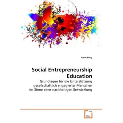 Berg, A: Social Entrepreneurship Education, Taschenbuch von Anne Berg, VDM, 978-3-639-26374-9