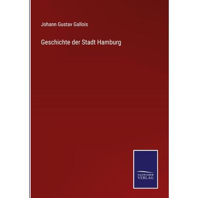 Geschichte der Stadt Hamburg, Gebundene Ausgabe von Johann Gustav Gallois, BoD - Books on Demand, 978-3-7525-4259-2