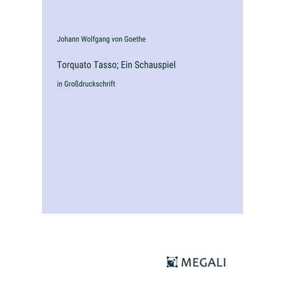 Torquato Tasso; Ein Schauspiel, Taschenbuch von Johann Wolfgang von Goethe, Megali Verlag, 978-3-387-33963-5