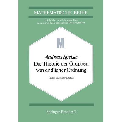 Die Theorie der Gruppen von endlicher Ordnung, Taschenbuch von A. Speiser, Springer Basel, 978-3-0348-5387-3
