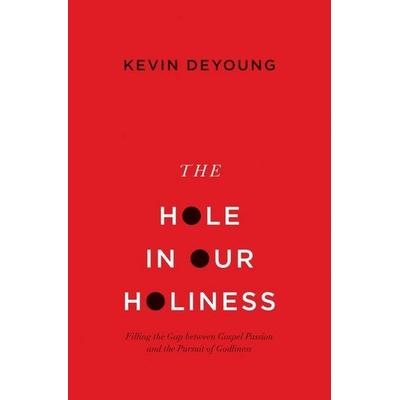 The Hole in Our Holiness, Taschenbuch von Kevin DeYoung, Crossway, 978-1-4335-4135-3