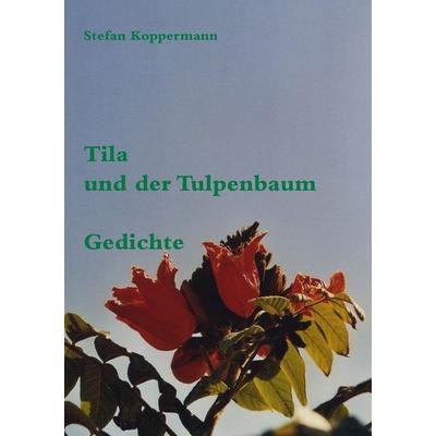 Tila und der Tulpenbaum, Taschenbuch von Stefan Koppermann, BoD – Books on Demand, 978-3-8334-4208-7