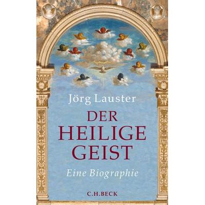 Der heilige Geist, Gebundene Ausgabe von Jörg Lauster, C.H. Beck, 978-3-406-76627-5