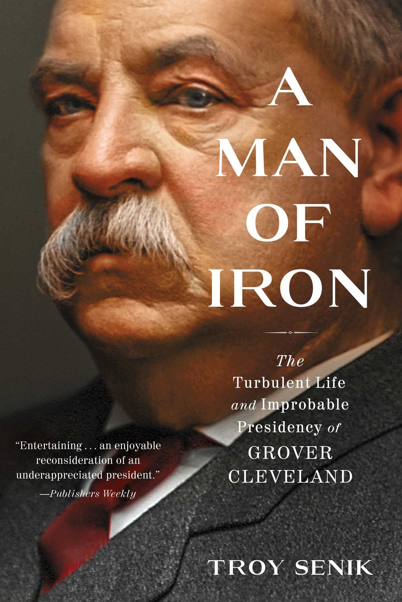 Troy Senik - A Man of Iron: The Turbulent Life and Improbable Presidency of Grover Cleveland - Preis vom 30.09.2026 09:01:18 h