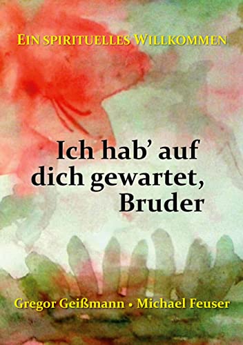 Gregor Geißmann - Ich hab' auf dich gewartet, Bruder: Ein spirituelles Willkommen - Preis vom 09.10.2026 07:28:09 h