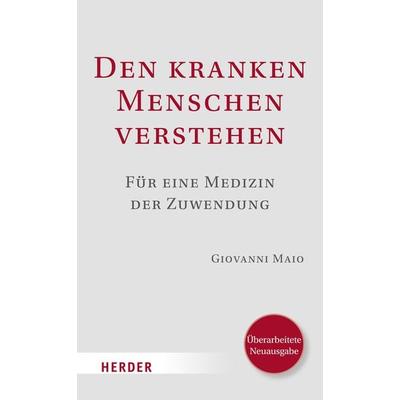 Den kranken Menschen verstehen, Gebundene Ausgabe von Giovanni Maio, Herder, 978-3-451-60101-9