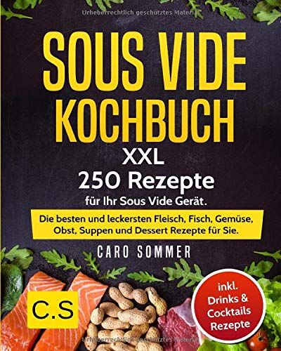 Caro Sommer - SOUS VIDE KOCHBUCH: XXL. 250 Rezepte für Ihr Sous Vide Gerät. Die besten und leckersten Fleisch, Fisch, Gemüse, Obst, Suppen und Dessert Rezepte für Sie. Inkl. Drinks & Cocktails Rezepte - Preis vom 19.10.2026 19:33:35 h