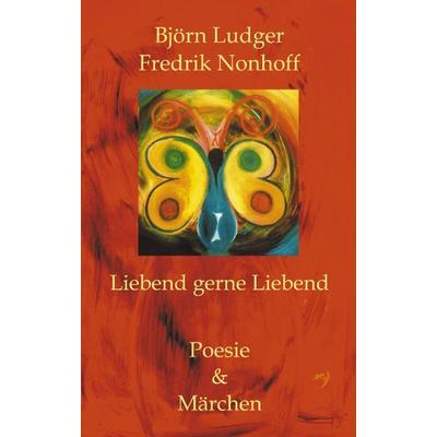Liebend gerne Liebend, Taschenbuch von Björn L. Nonhoff, BoD – Books on Demand, 978-3-8311-2090-1