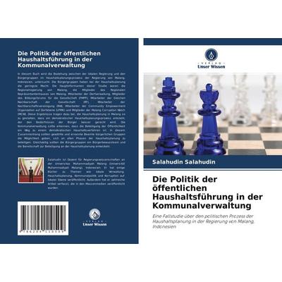 Die Politik der öffentlichen Haushaltsführung in der Kommunalverwaltung, Taschenbuch von Salahudin Salahudin, Verlag Unser Wissen, 978-620-4-11050-9