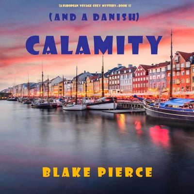 Calamity (and a Danish) (A European Voyage Cozy Mystery—Book 5) - Blake Pierce, Audio, 9781094316710