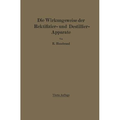 Die Wirkungsweise der Rektifizier- und Destillier-Apparate mit Hilfe einfacher mathematischer Betrachtungen, Taschenbuch von E. Hausbrand, Springer