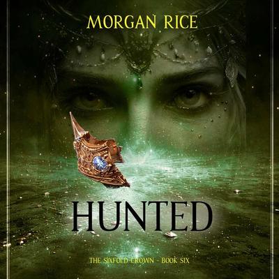 The Sixfold Crown: Hunted (The Sixfold Crown Series—Book Six) - Morgan Rice, Audio, 9798261409175