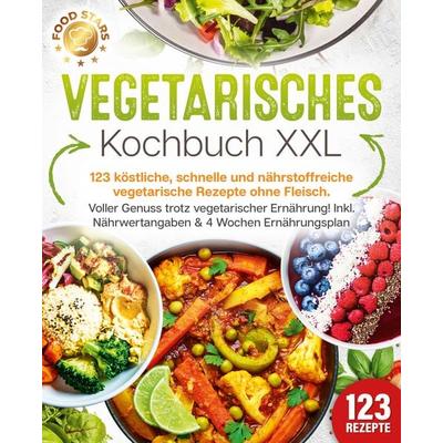 Vegetarisches Kochbuch XXL: 123 köstliche, schnelle und nährstoffreiche vegetari, Paperback von Food Stars, Pegoa Global Media / EoB
