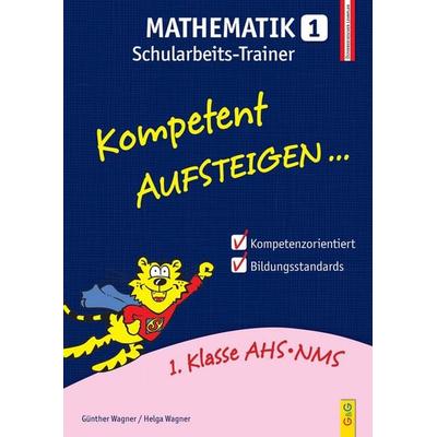 Kompetent Aufsteigen Mathematik 1 - Schularbeits-Trainer, Taschenbuch von Günther Wagner,Helga Wagner, G&G Verlag, Kinder- und Jugendbuch,