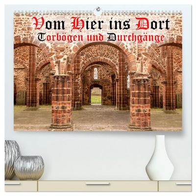 Vom Hier ins Dort - Torbögen und Durchgänge (hochwertiger Premium Wandkalender 2026 DIN A2 quer), Kunstdruck in Hochglanz