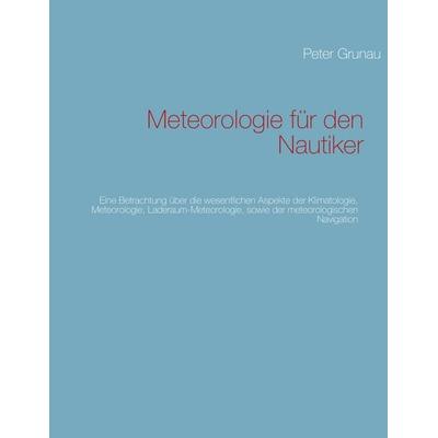 Meteorologie für den Nautiker, Taschenbuch von Peter Grunau, BoD – Books on Demand, 978-3-8482-0750-3