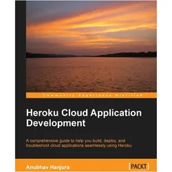 Heroku Cloud Application Development, Ratgeber von Anubhav Hanjura