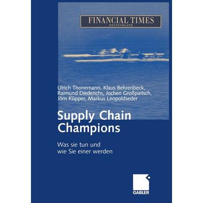 Supply Chain Champions, Taschenbuch von Ulrich Thonemann,Klaus Behrenbeck,Raimund Diederichs,Jochen Grosspietsch,Jörn Küpper, Betriebswirtschaftlicher